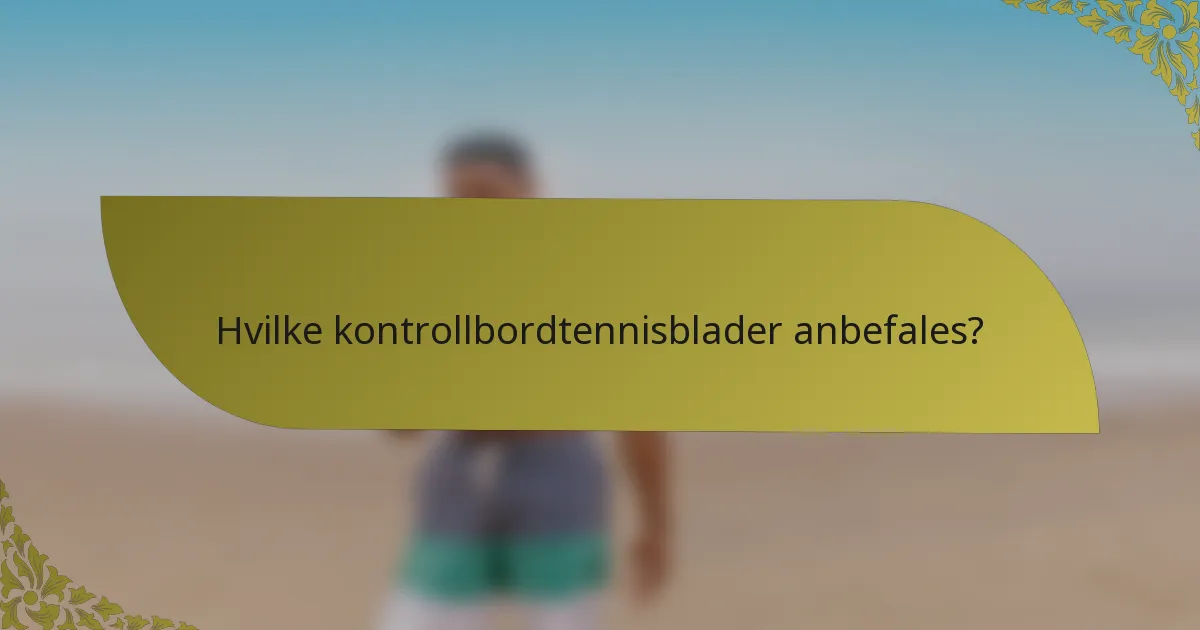 Hvilke kontrollbordtennisblader anbefales?