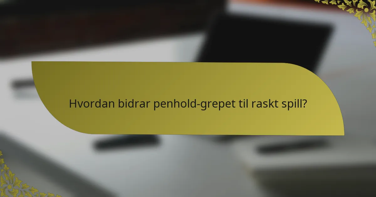 Hvordan bidrar penhold-grepet til raskt spill?