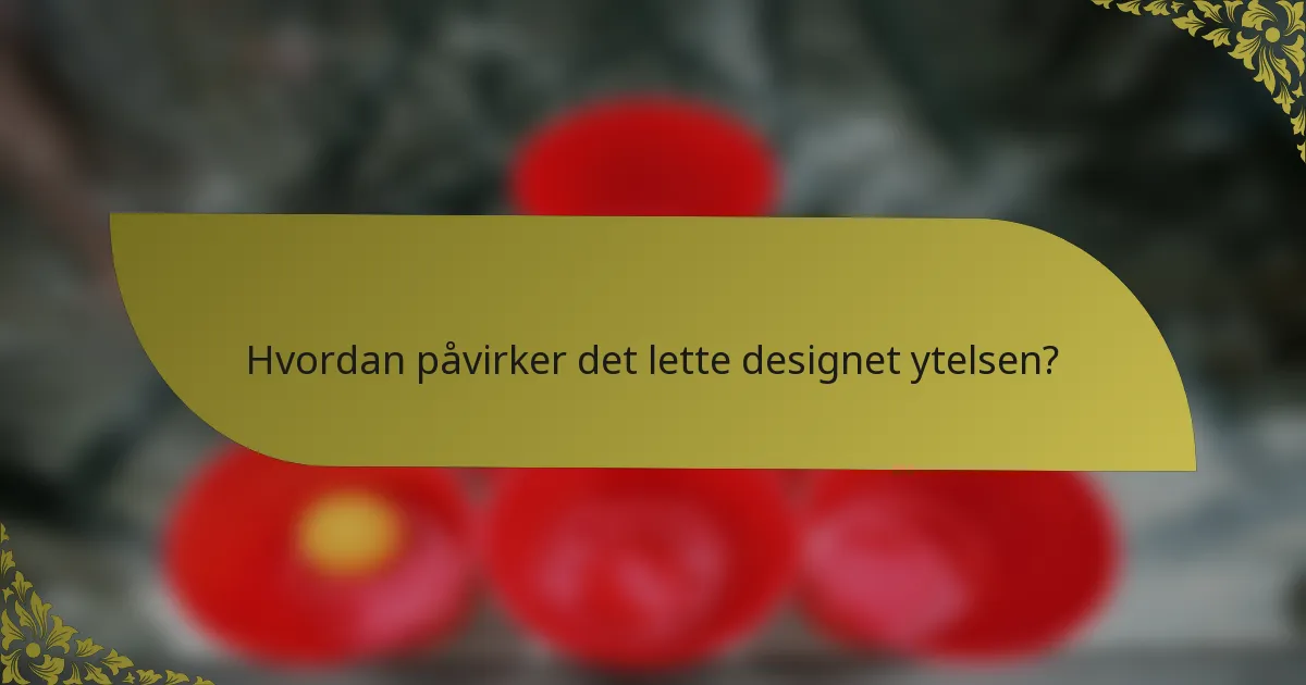 Hvordan påvirker det lette designet ytelsen?